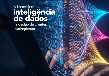 A importância da inteligência de dados na gestão de clientes inadimplentes