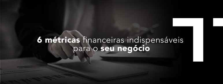 6 métricas financeiras indispensáveis para o seu negócio.png